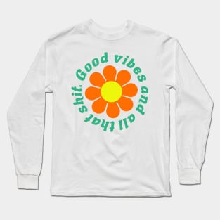Good vibes and all that shit Long Sleeve T-Shirt